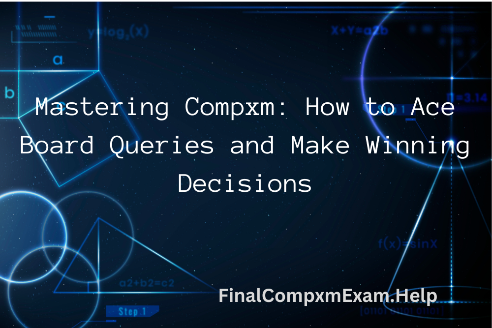 Mastering Compxm: How to Ace Board Queries and Make Winning Decisions