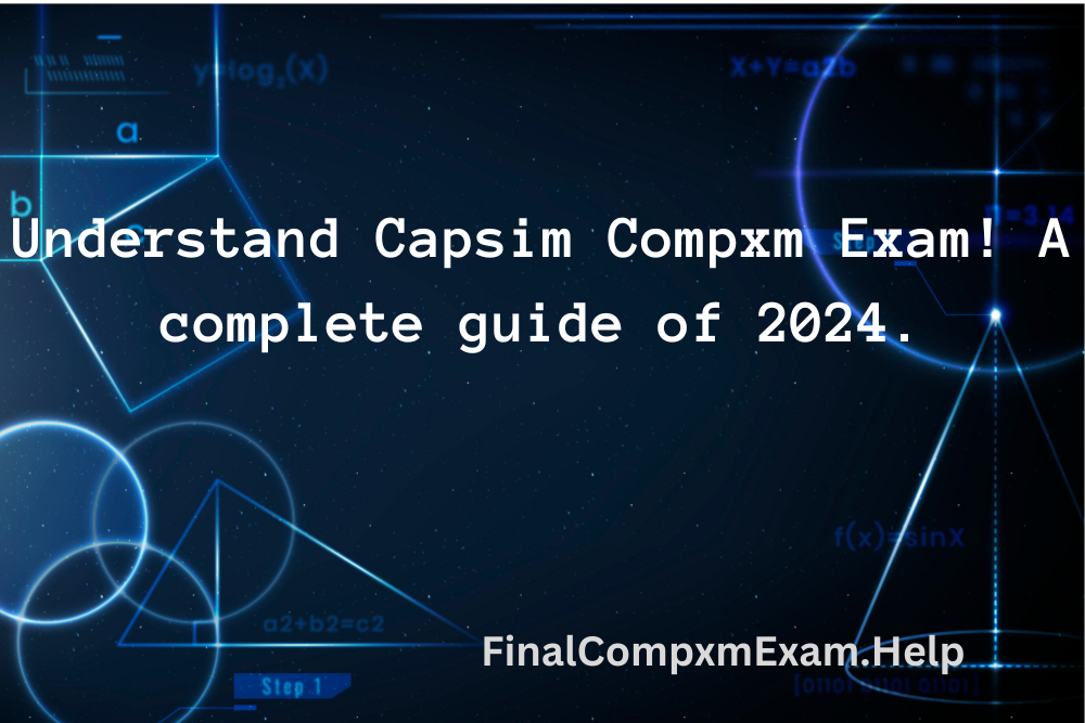 Understand Capsim Compxm Exam! A complete guide of 2025.